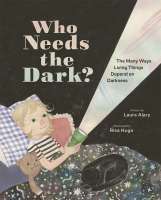 Book cover for Who Needs the Dark? The Many Ways Living Things Depend on Darkness